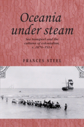 eBook, Oceania under steam : Sea transport and the cultures of colonialism, c. 1870-1914, Manchester University Press