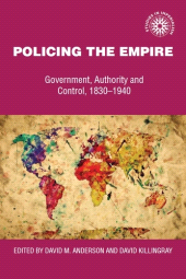 E-book, Policing the empire : Government, authority and control, 1830-1940, Manchester University Press