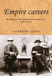 E-book, Empire careers : Working for the Chinese Customs Service, 1854-1949, Manchester University Press