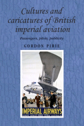 E-book, Cultures and caricatures of British imperial aviation : Passengers, pilots, publicity, Manchester University Press