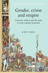 E-book, Gender, crime and empire : Convicts, settlers and the state in early colonial Australia, Manchester University Press