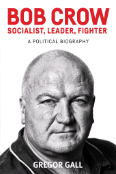 E-book, Bob Crow : Socialist, leader, fighter : A political biography, Manchester University Press