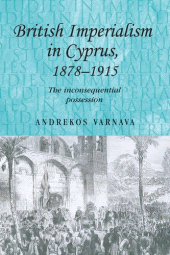 E-book, British imperialism in Cyprus, 1878-1915 : The inconsequential possession, Manchester University Press