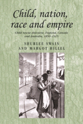 E-book, Child, nation, race and empire : Child rescue discourse, England, Canada and Australia, 1850-1915, Manchester University Press