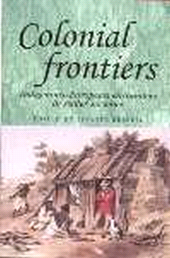 E-book, Colonial frontiers : Indigenous-European Encounters in Settler Societies, Manchester University Press