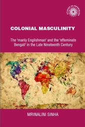 E-book, Colonial masculinity : The 'manly Englishman' and the 'effeminate Bengali' in the late nineteenth century, Manchester University Press