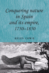 E-book, Conquering nature in Spain and its empire, 1750-1850, Manchester University Press