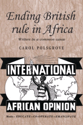 E-book, Ending British rule in Africa : Writers in a common cause, Manchester University Press