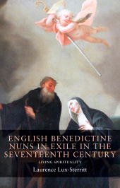 E-book, English Benedictine nuns in exile in the seventeenth century : Living spirituality, Manchester University Press