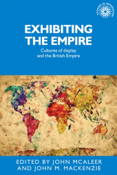 E-book, Exhibiting the Empire : Cultures of display and the British Empire, Manchester University Press