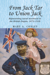 E-book, From Jack Tar to Union Jack : Representing naval manhood in the British Empire, 1870-1918, Manchester University Press