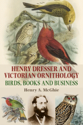 E-book, Henry Dresser and Victorian ornithology : Birds, books and business, Manchester University Press