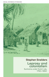 E-book, Leprosy and colonialism : Suriname under Dutch rule, 1750-1950, Manchester University Press