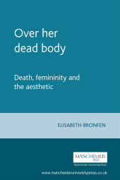 E-book, Over her dead body : Death, femininity and the aesthetic, Manchester University Press