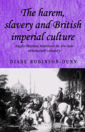 eBook, The harem, slavery and British imperial culture : Anglo-Muslim relations in the late nineteenth century, Manchester University Press