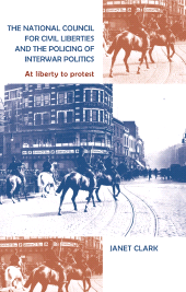 E-book, The National Council for Civil Liberties and the policing of interwar politics : At liberty to protest, Manchester University Press