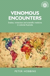 E-book, Venomous encounters : Snakes, vivisection and scientific medicine in colonial Australia, Manchester University Press