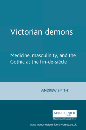 E-book, Victorian demons : Medicine, masculinity, and the Gothic at the fin-de-siècle, Manchester University Press