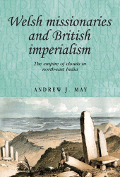 E-book, Welsh missionaries and British imperialism : The Empire of Clouds in north-east India, Manchester University Press