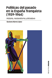 eBook, Políticas del pasado en la España franquista (1939-1964) : historia, nacionalismo y dictadura, Alares López, Gustavo, Marcial Pons, Ediciones de Historia