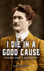 E-book, I Die in a Good Cause -Thomas Ashe: A Biography : Accessible ePub, Mercier Press
