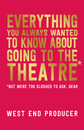 E-book, Everything You Always Wanted to Know About Going to the Theatre (But Were Too Sloshed to Ask, Dear), Nick Hern Books