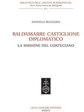 E-book, Baldassarre Castiglione diplomatico : la missione del cortegiano, Ruggiero,Raffaele, L.S. Olschki