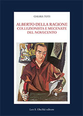 eBook, Alberto Della Ragione : collezionista e mecenate del Novecento, Toti, Chiara, Leo S. Olschki