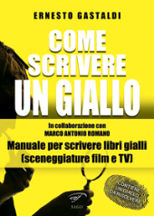 E-book, Come scrivere un giallo : manuale per scrivere libri gialli (sceneggiature film e TV), Gastaldi, Ernesto, Ass. Culturale Il Foglio