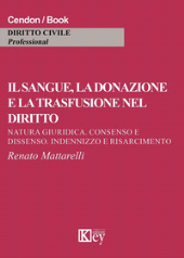 E-book, Il sangue, la donazione e la trasfusione nel diritto : natura giuridica, consenso e dissenso, indennizzo e risarcimento, Key editore