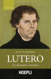 E-book, Lutero : un riformatore visionario, Hendrix, Scott H., Hoepli