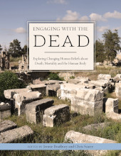 E-book, Engaging with the Dead : Exploring Changing Human Beliefs about Death, Mortality and the Human Body, Oxbow Books