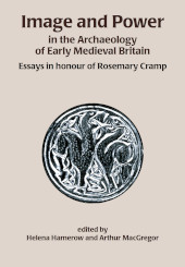 E-book, Image and Power in the Archaeology of Early Medieval Britain : Essays in honour of Rosemary Cramp, Oxbow Books