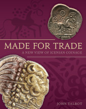 E-book, Made for Trade : A New View of Icenian Coinage, Talbot, John, Oxbow Books