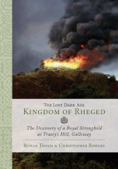 E-book, The Lost Dark Age Kingdom of Rheged : the Discovery of a Royal Stronghold at Trusty's Hill, Galloway, Oxbow Books