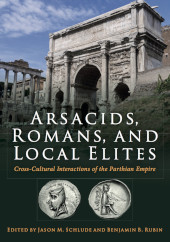 E-book, Arsacids, Romans and Local Elites : Cross-Cultural Interactions of the Parthian Empire, Oxbow Books