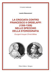 m, La crociata contro Francesco II Ordelaffi (1356-1359) nello specchio della storiografia : exurgant insuper Christi milites, Pàtron