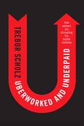 E-book, Uberworked and Underpaid : How Workers Are Disrupting the Digital Economy, Polity Press