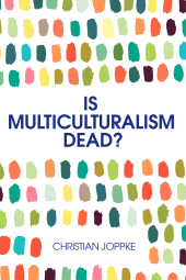 E-book, Is Multiculturalism Dead? : Crisis and Persistence in the Constitutional State, Polity Press