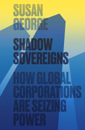 E-book, Shadow Sovereigns : How Global Corporations are Seizing Power, Polity Press