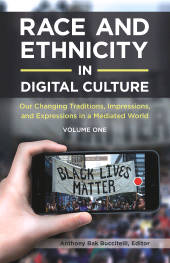 E-book, Race and Ethnicity in Digital Culture : Our Changing Traditions, Impressions, and Expressions in a Mediated World [2 volumes], Praeger Publisher