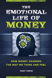 E-book, The Emotional Life of Money : How Money Changes the Way We Think and Feel, Praeger Publisher