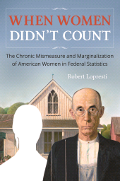 E-book, When Women Didn't Count : The Chronic Mismeasure and Marginalization of American Women in Federal Statistics, Praeger Publisher