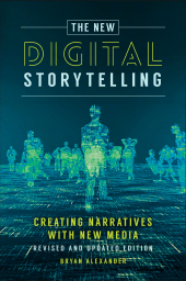 E-book, The New Digital Storytelling : Creating Narratives with New Media--Revised and Updated Edition, Praeger Publisher