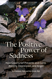 E-book, The Positive Power of Sadness : How Good Grief Prevents and Cures Anxiety, Depression, and Anger, Praeger Publisher