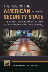 E-book, The Rise of the American Security State : The National Security Act of 1947 and the Militarization of U.S. Foreign Policy, Praeger Publisher