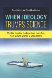 E-book, When Ideology Trumps Science : Why We Question the Experts on Everything from Climate Change to Vaccinations, Praeger Publisher