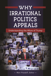 eBook, Why Irrational Politics Appeals : Understanding the Allure of Trump, Praeger Publisher