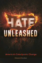 E-book, Hate Unleashed : America's Cataclysmic Change, Praeger Publisher