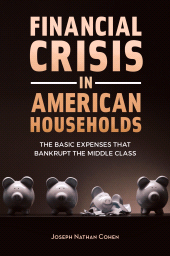 E-book, Financial Crisis in American Households : The Basic Expenses That Bankrupt the Middle Class, Praeger Publisher
